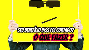 BENEFICIO DO INSS CORTADO, O QUE FAZER?