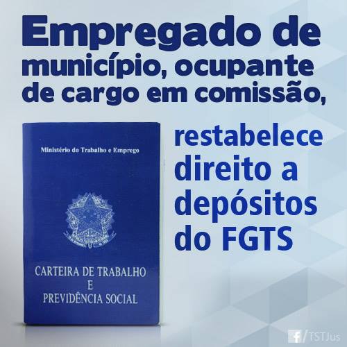Empregado de município com cargo em comissão restabelece direito a depósitos do FGTS
