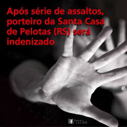 Santa Casa de Pelotas (RS) indenizará porteiro após série de assaltos