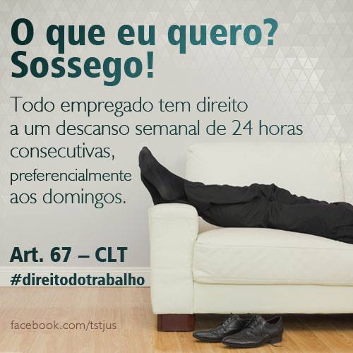 Todo empregado tem direito a um descanso semanal de 24 horas consecutivas.